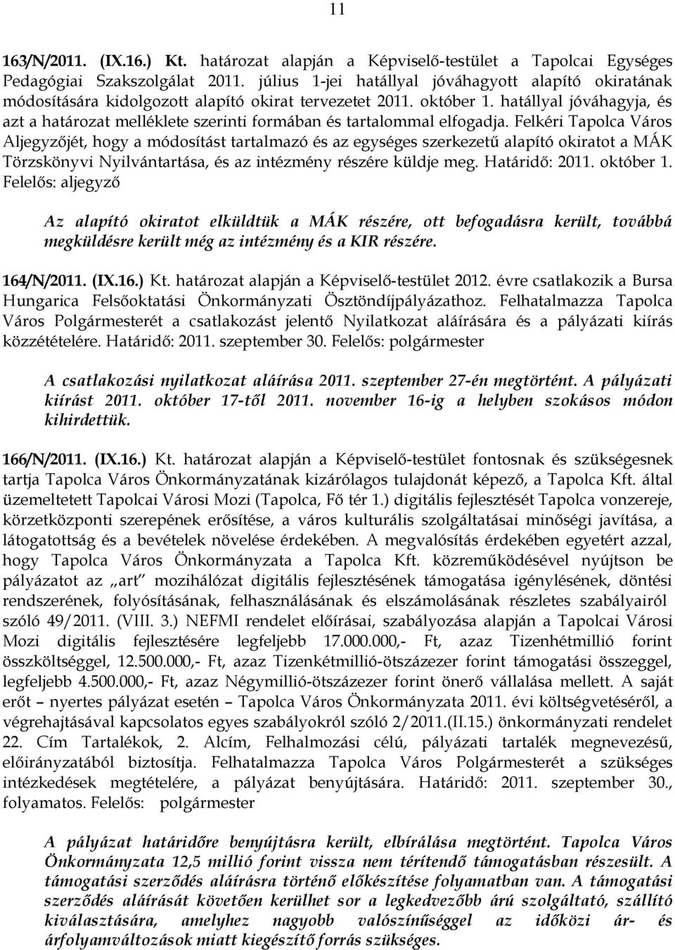 hatállyal jóváhagyja, és azt a határozat melléklete szerinti formában és tartalommal elfogadja.