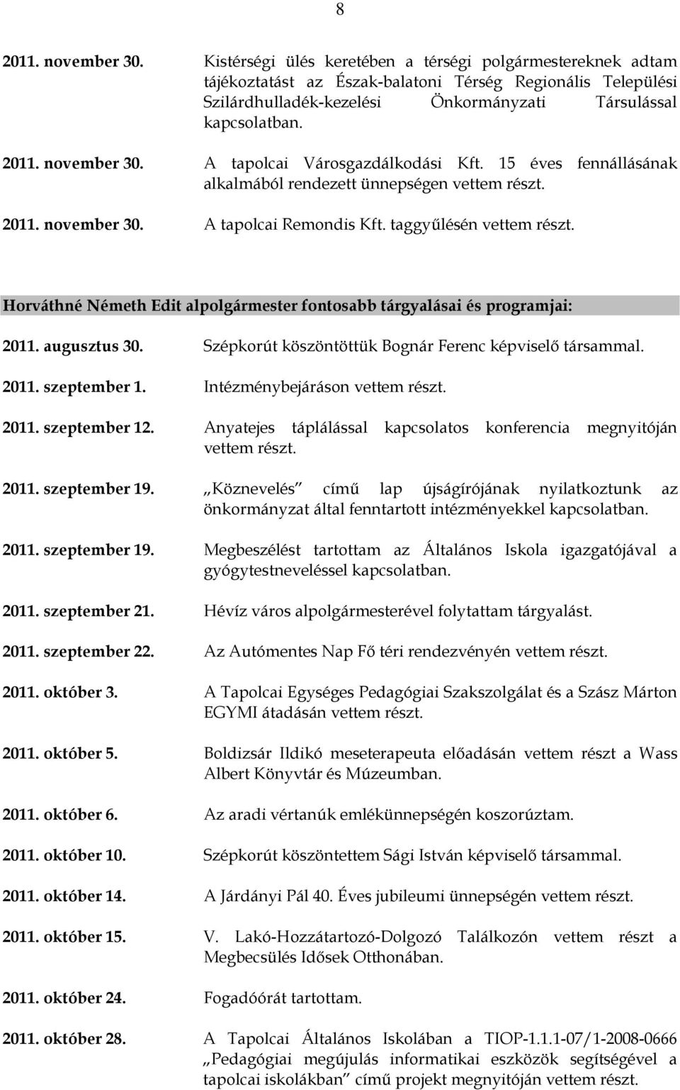 november 30. A tapolcai Városgazdálkodási Kft. 15 éves fennállásának alkalmából rendezett ünnepségen vettem 2011. november 30. A tapolcai Remondis Kft.