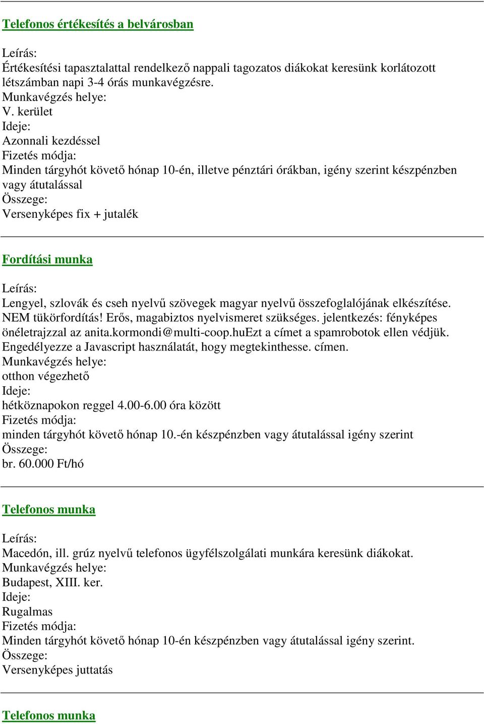 munka Leírás: Lengyel, szlovák és cseh nyelvű szövegek magyar nyelvű összefoglalójának elkészítése. NEM tükörfordítás! Erős, magabiztos nyelvismeret szükséges.