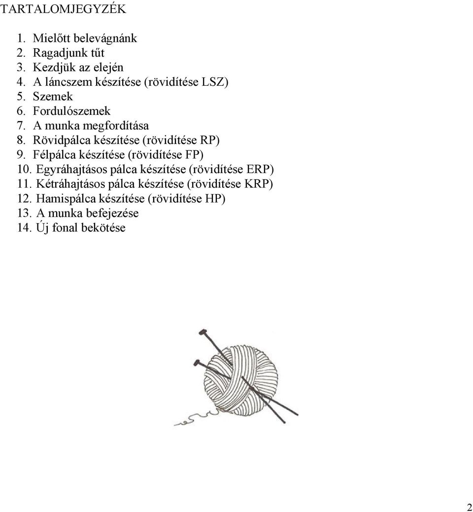 Rövidpálca készítése (rövidítése RP) 9. Félpálca készítése (rövidítése FP) 10.