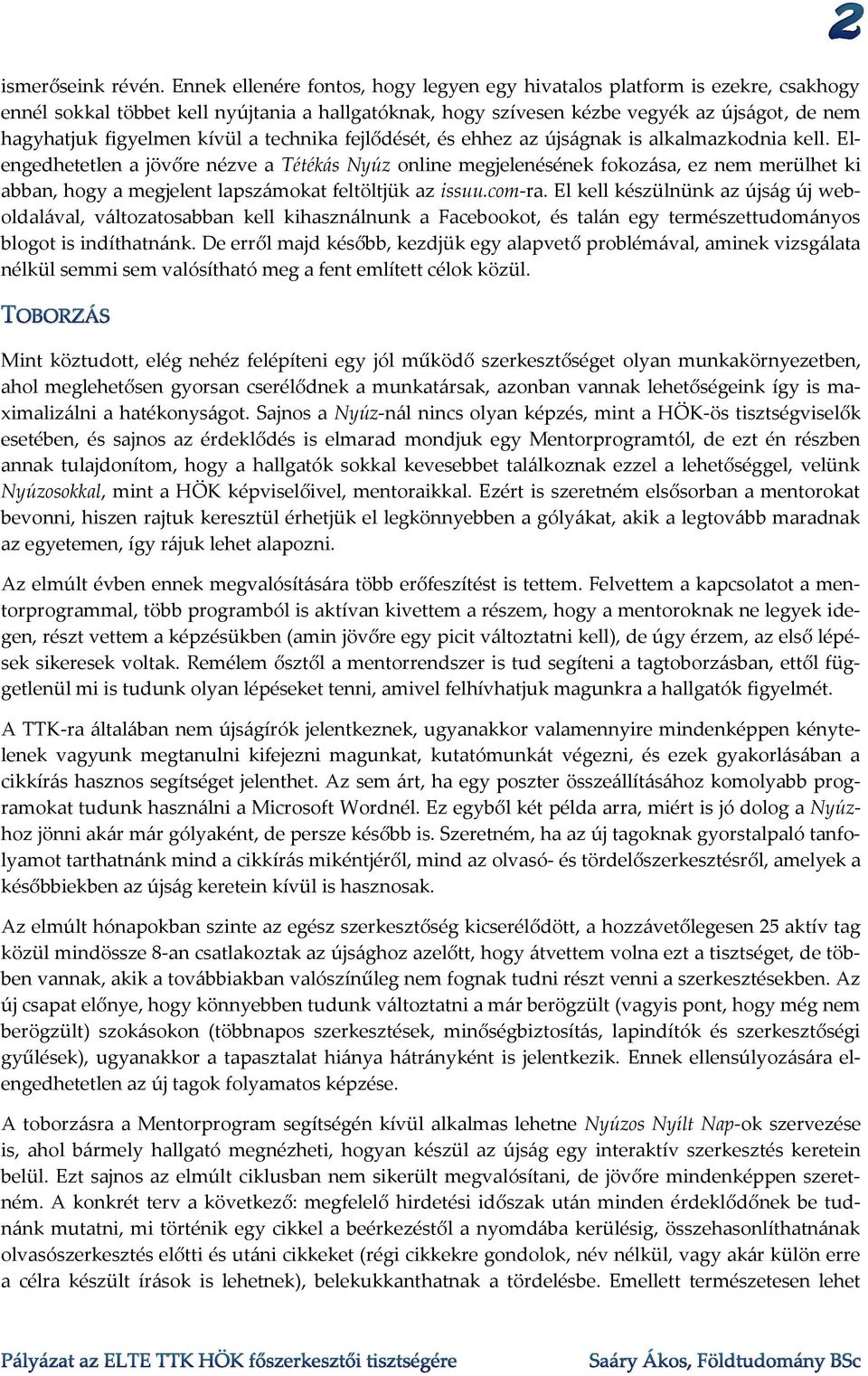 kívül a technika fejlődését, és ehhez az újságnak is alkalmazkodnia kell.