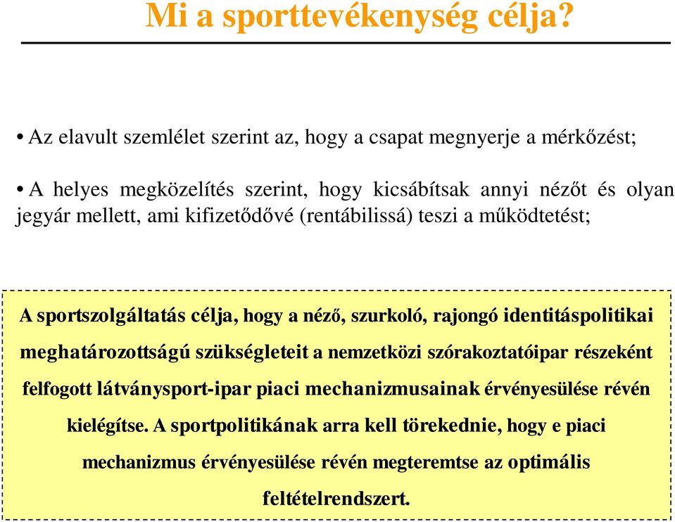 mellett, ami kifizetődővé (rentábilissá) teszi a működtetést; A sportszolgáltatás célja,, hogy a néző, szurkoló, rajongó identitáspolitikai