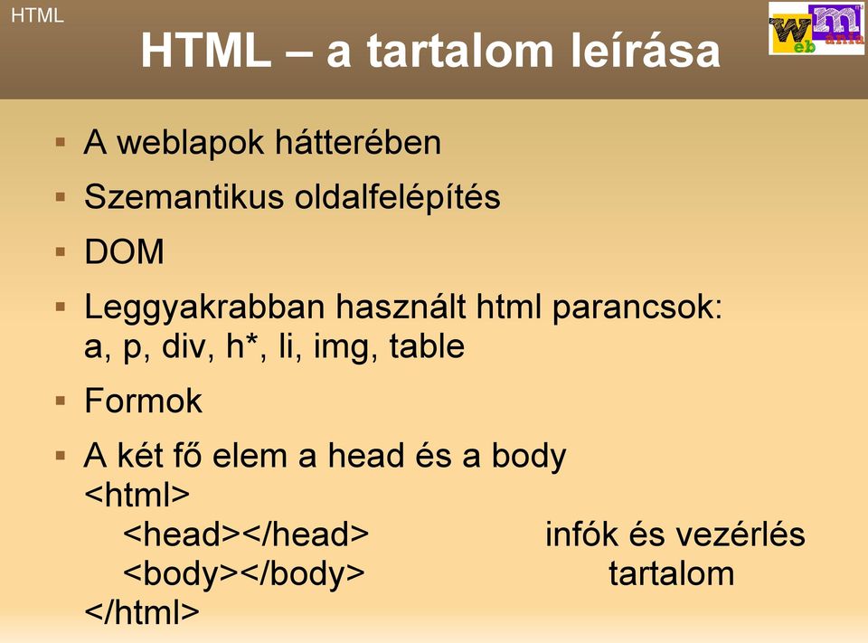 div, h*, li, img, table Formok A két fő elem a head és a body