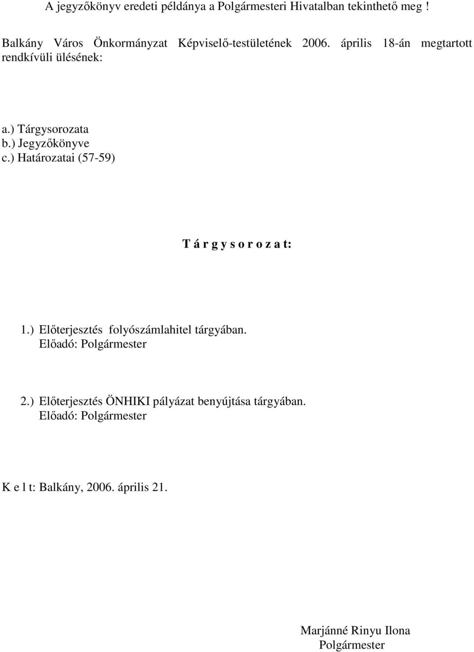 ) Határozatai (57-59) T á r g y s o r o z a t: 1.