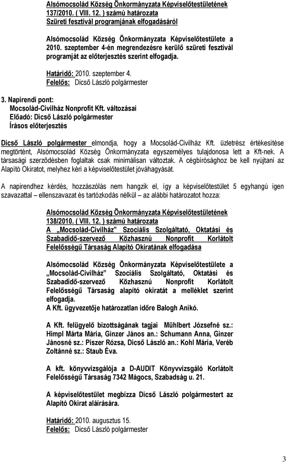 változásai Írásos előterjesztés Dicső László polgármester elmondja, hogy a Mocsolád-Civilház Kft.