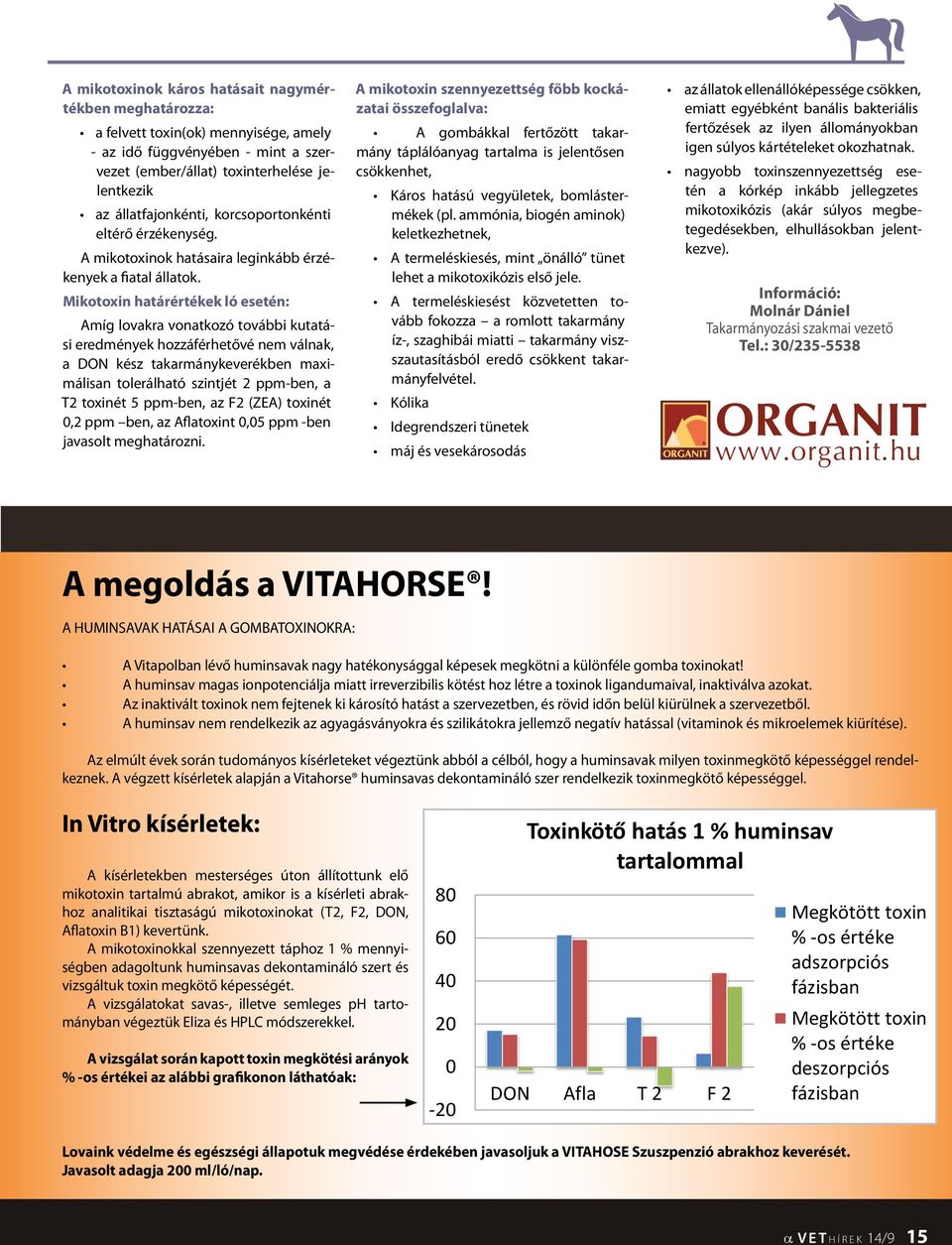 Mikotoxin határértékek ló esetén: Amíg lovakra vonatkozó további kutatási eredmények hozzáférhetővé nem válnak, a DON kész takarmánykeverékben maximálisan tolerálható szintjét 2 ppm-ben, a T2 toxinét