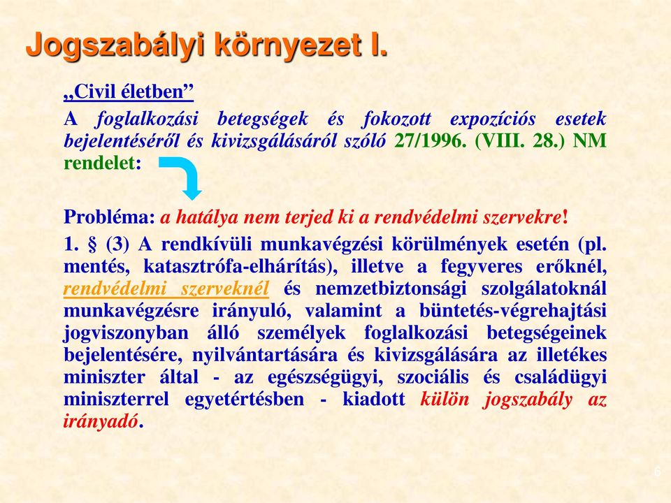 mentés, katasztrófa-elhárítás), illetve a fegyveres erőknél, rendvédelmi szerveknél és nemzetbiztonsági szolgálatoknál munkavégzésre irányuló, valamint a büntetés-végrehajtási