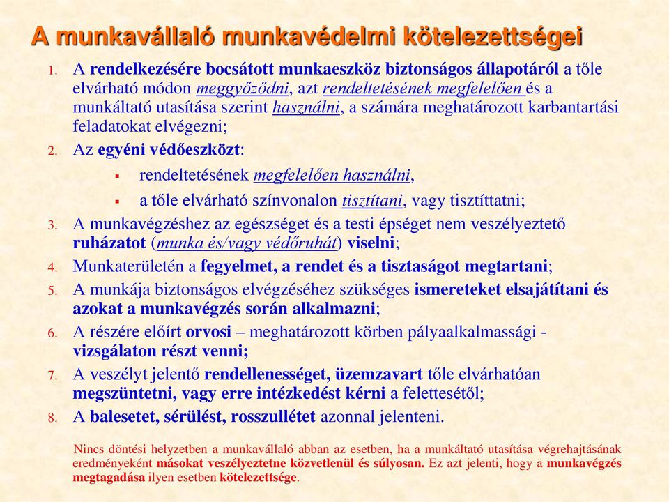 karbantartási feladatokat elvégezni; 2. Az egyéni védőeszközt: rendeltetésének megfelelően használni, a tőle elvárható színvonalon tisztítani, vagy tisztíttatni; 3.