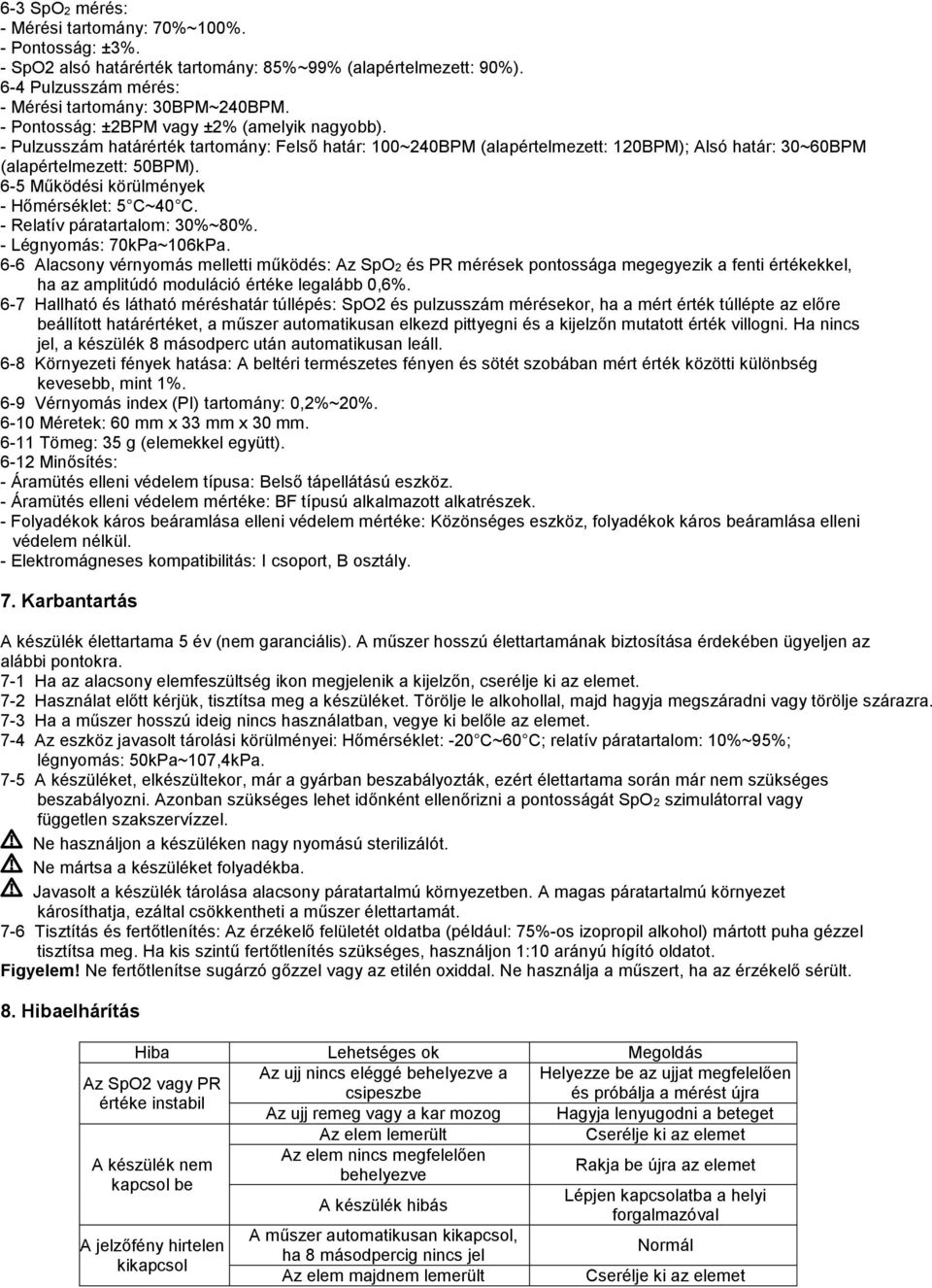 6-5 Működési körülmények - Hőmérséklet: 5 C~40 C. - Relatív páratartalom: 30%~80%. - Légnyomás: 70kPa~106kPa.