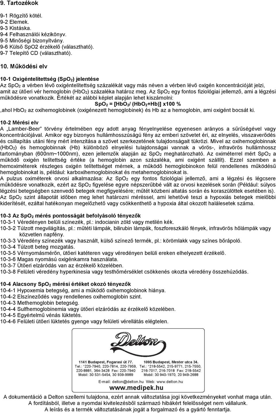 (HbO2) százaléka határoz meg. Az SpO2 egy fontos fiziológiai jellemző, ami a légzési működésre vonatkozik.