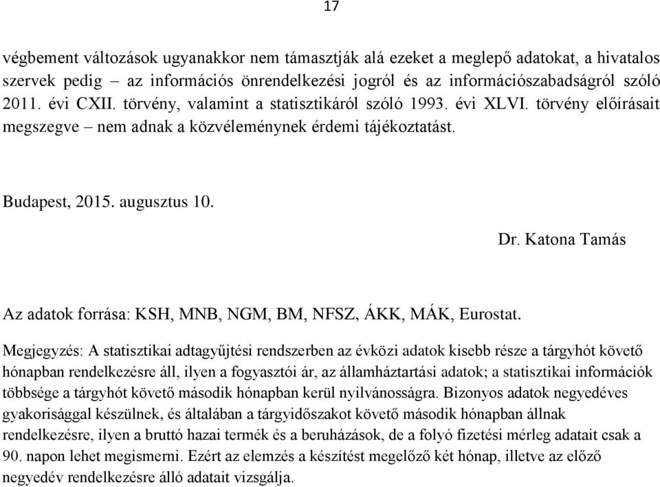 Katona Tamás Az adatok forrása: KSH, MNB, NGM, BM, NFSZ, ÁKK, MÁK, Eurostat.