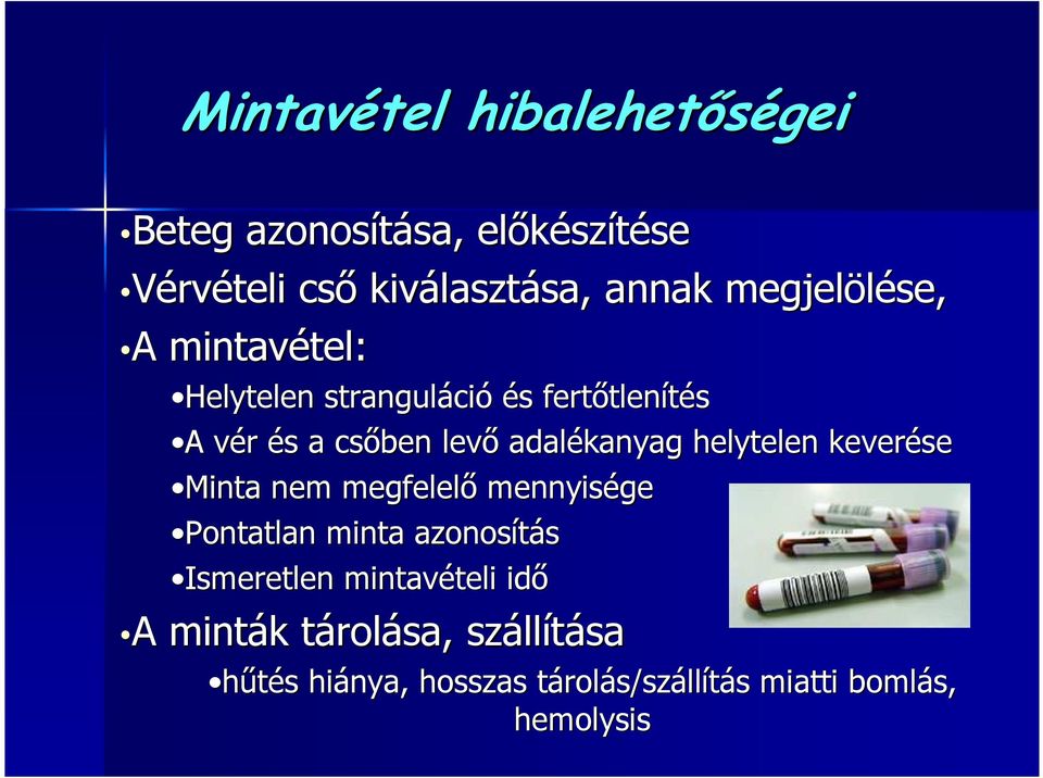 adalékanyag helytelen keverése Minta nem megfelelı mennyisége Pontatlan minta azonosítás Ismeretlen mintavételi teli