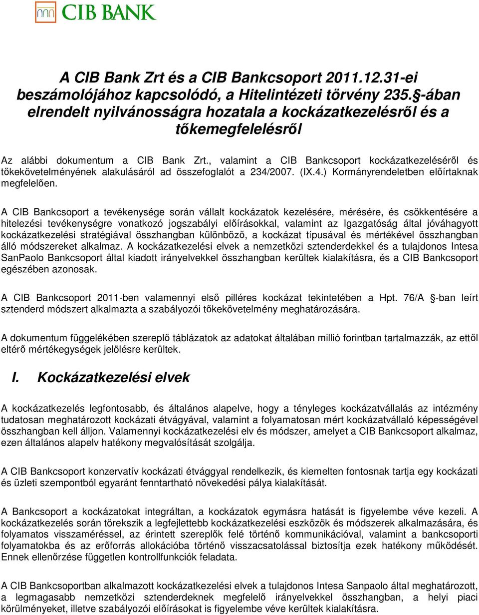 , valamint a CIB Bankcsoport kockázatkezelésérıl és tıkekövetelményének alakulásáról ad összefoglalót a 234/2007. (IX.4.) Kormányrendeletben elıírtaknak megfelelıen.