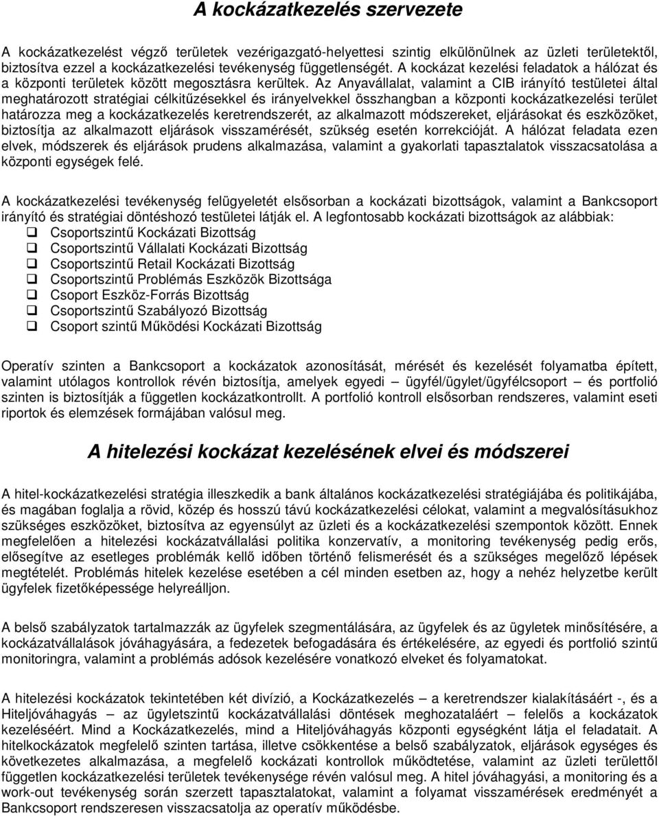 Az Anyavállalat, valamint a CIB irányító testületei által meghatározott stratégiai célkitőzésekkel és irányelvekkel összhangban a központi kockázatkezelési terület határozza meg a kockázatkezelés