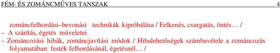 műveletei Zománcozási hibák, zománcjavítási módok / Hibalehetőségek