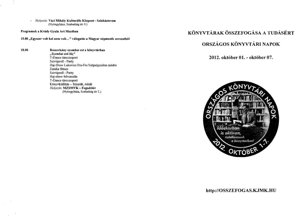00 Boszorkány szombat est a könyvtárban "Szombat esti láz" T -Dance tánccsoport SzívtiprolI - Party Haj-Show Lukovics Fm-Fru Szépségszalon módra Zumba