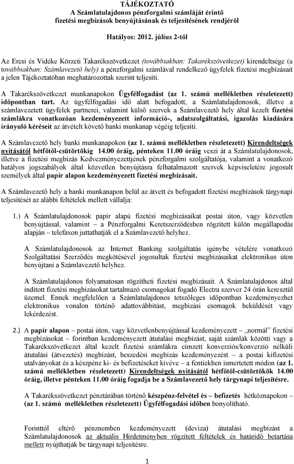 megbízásait a jelen Tájékoztatóban meghatározottak szerint teljesíti. A Takarékszövetkezet munkanapokon Ügyfélfogadást (az 1. számú mellékletben részletezett) időpontban tart.