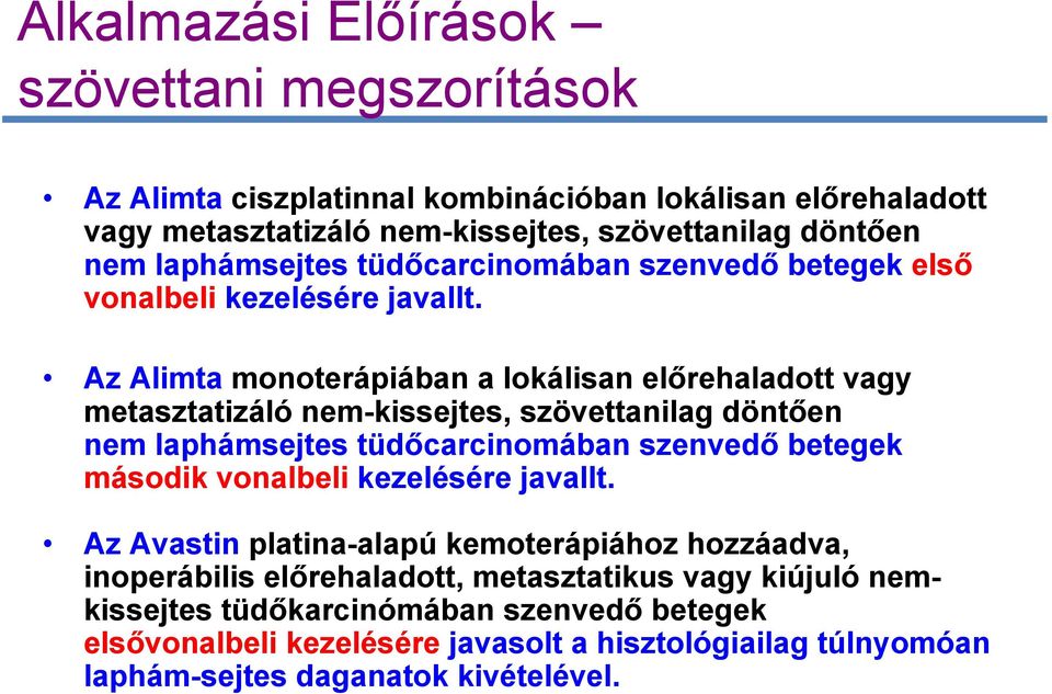 Az Alimta monoterápiában a lokálisan előrehaladott vagy metasztatizáló nem-kissejtes, szövettanilag döntően nem laphámsejtes tüdőcarcinomában szenvedő betegek második