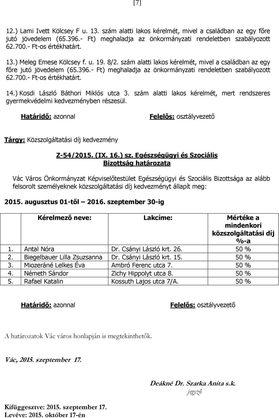 - Ft) meghaladja az önkormányzati rendeletben szabályozott 62.700.- Ft-os értékhatárt. 14.) Kosdi László Báthori Miklós utca 3.