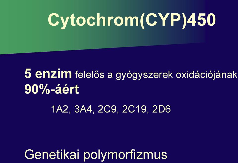 oxidációjának 90%-áért 1A2,