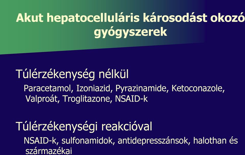 Ketoconazole, Valproát, Troglitazone, NSAID-k Túlérzékenységi