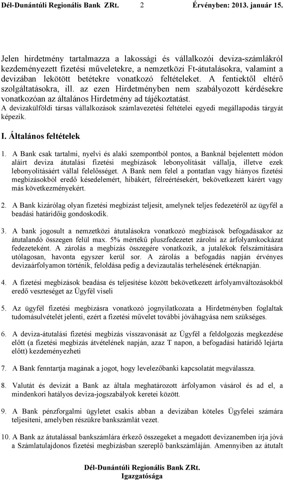 A devizakülföldi társas vállalkozások számlavezetési feltételei egyedi megállapodás tárgyát képezik. I. Általános feltételek 1.