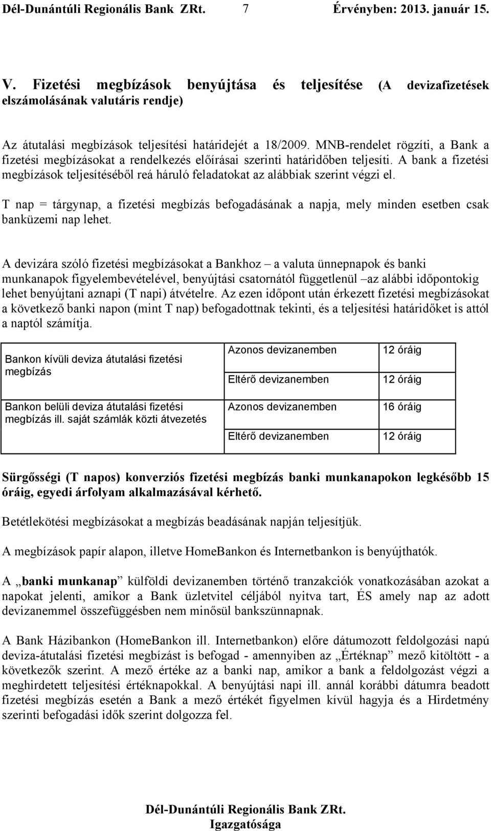 A bank a fizetési megbízások teljesítéséből reá háruló feladatokat az alábbiak szerint végzi el.