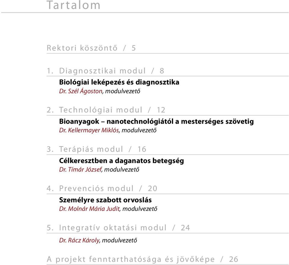 Terápiás modul / 16 Célkeresztben a daganatos betegség Dr. Tímár József, modulvezető 4.