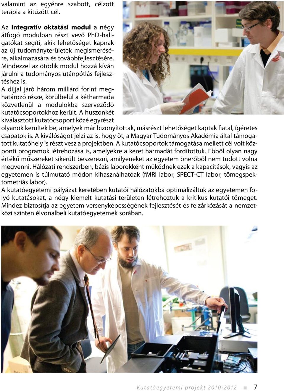 Mindezzel az ötödik modul hozzá kíván járulni a tudományos utánpótlás fejlesztéshez is.
