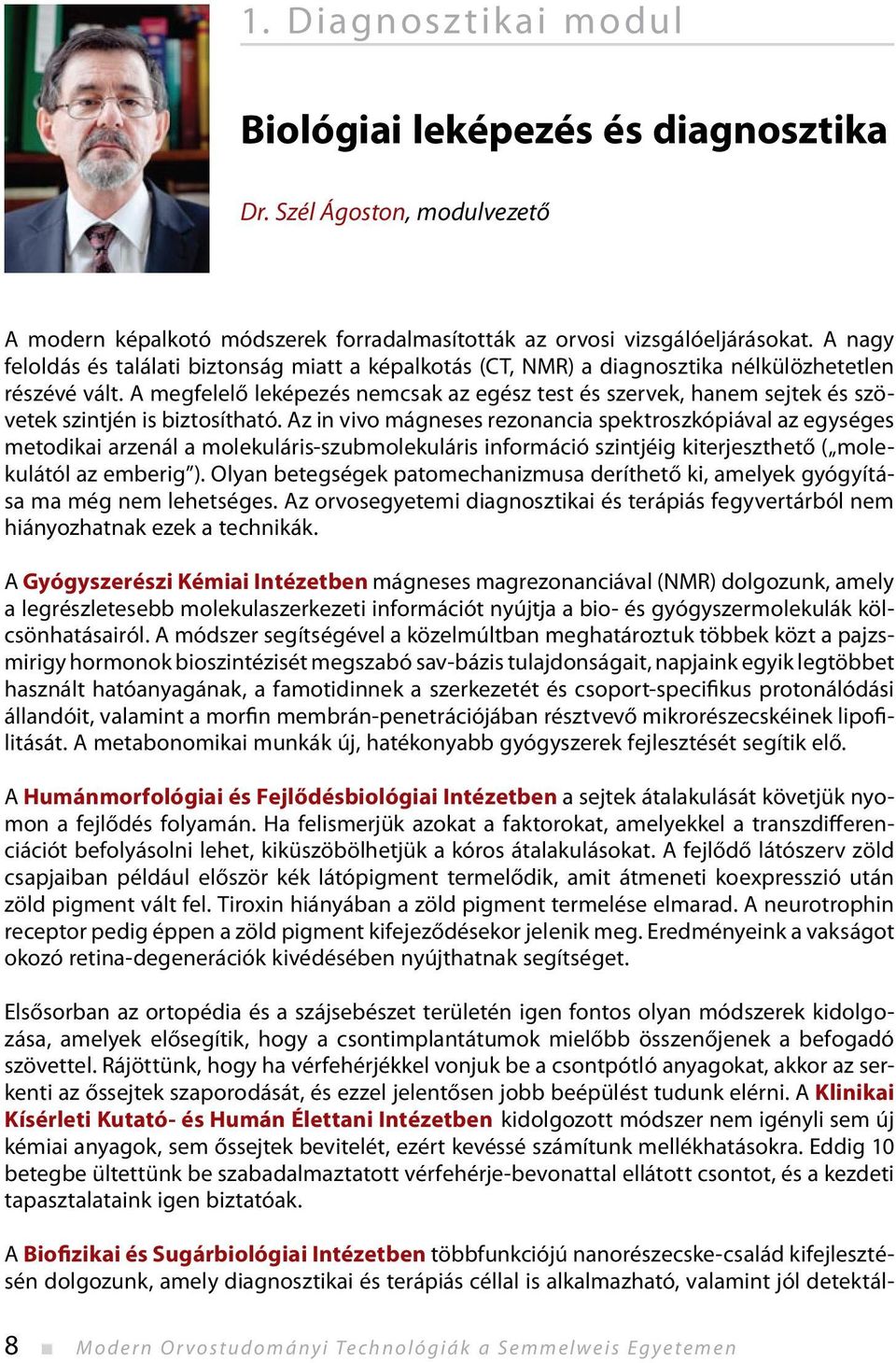 A megfelelő leképezés nemcsak az egész test és szervek, hanem sejtek és szövetek szintjén is biztosítható.