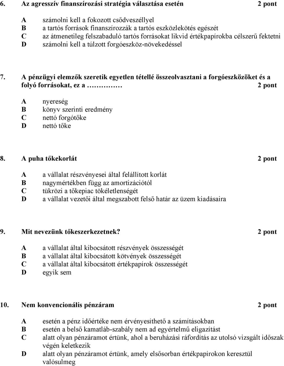 pénzügyi elemzők szeretik egyetlen tétellé összeolvasztani a forgóeszközöket és a folyó forrásokat, ez a 2 pont nyereség könyv szerinti eredmény nettó forgótőke nettó tőke 8.