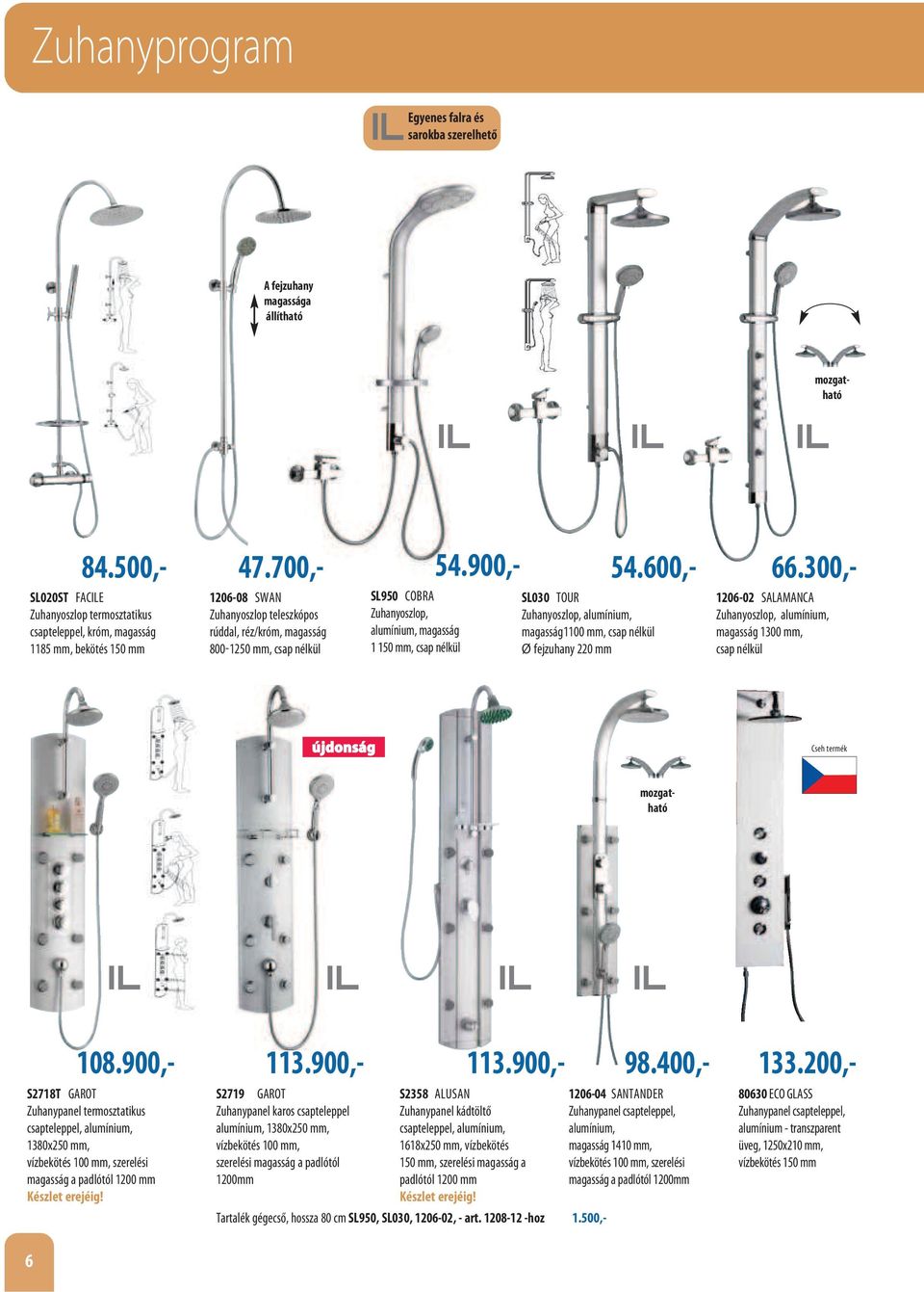 nélkül SL950 COBRA Zuhanyoszlop, alumínium, magasság 1 150 mm, csap nélkül SL030 TOUR Zuhanyoszlop, alumínium, magasság1100 mm, csap nélkül Ø fejzuhany 220 mm 1206-02 SALAMANCA Zuhanyoszlop,