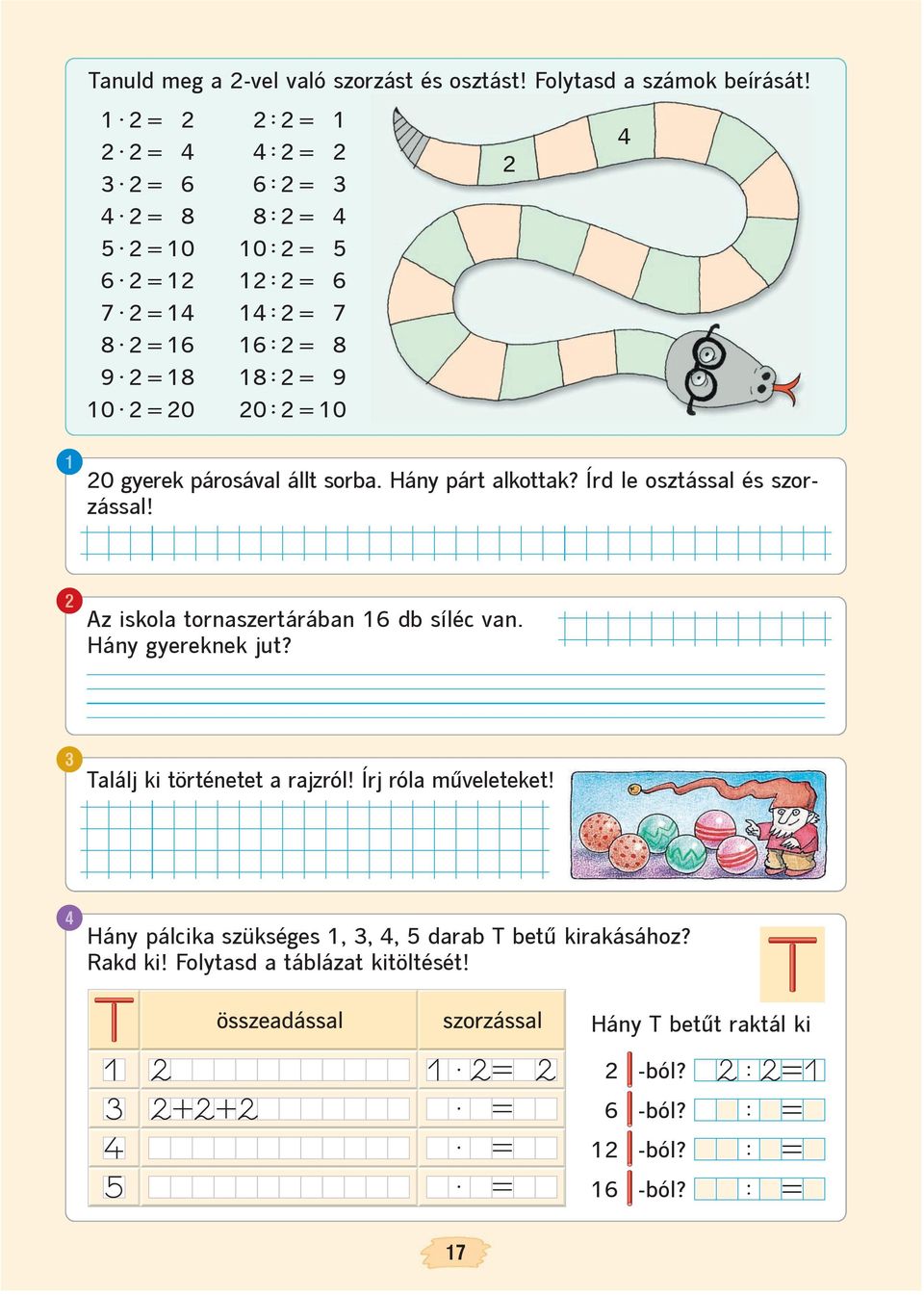 állt sorba. Hány párt alkottak? Írd le osztással és szorzással! Az iskola tornaszertárában 6 db síléc van. Hány gyereknek jut?