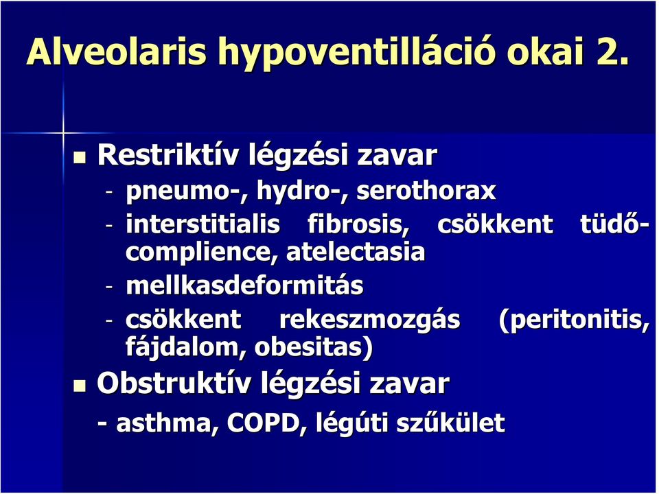 fibrosis,, csökkent tüdő- complience, atelectasia - mellkasdeformitás -