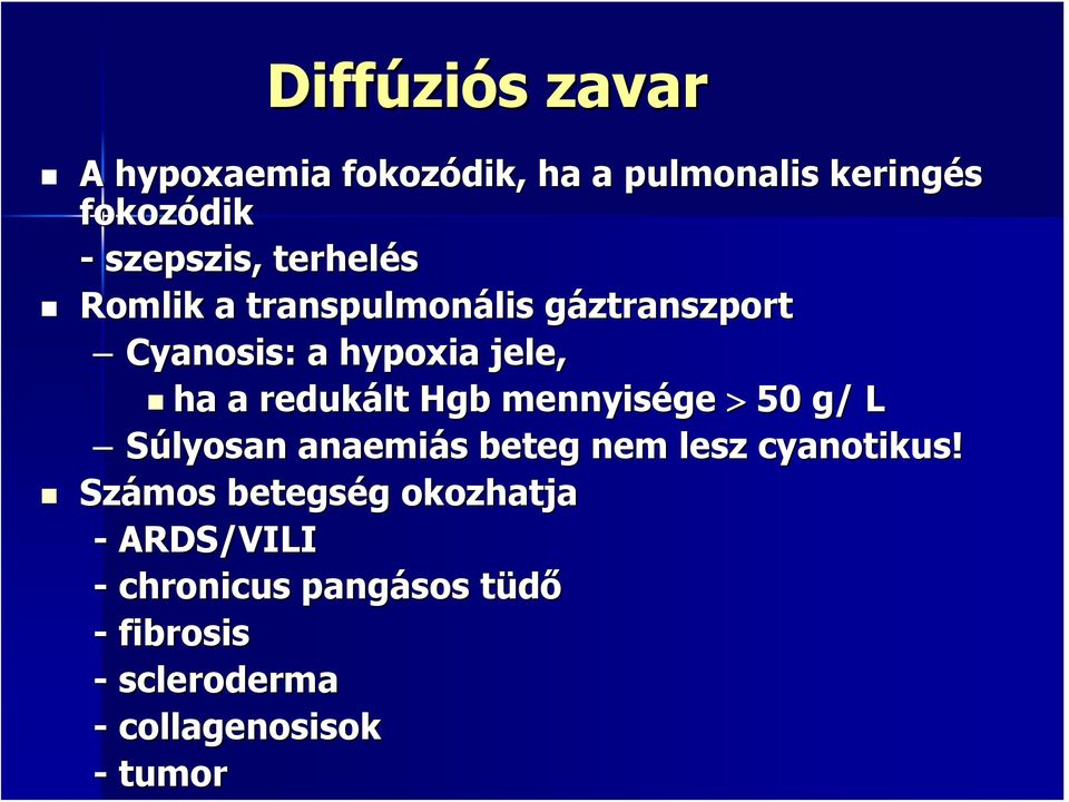 Hgb mennyisége > 50 g/ L Súlyosan anaemiás beteg nem lesz cyanotikus!