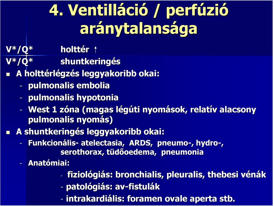 pulmonalis embolia - pulmonalis hypotonia - West 1 zóna (magas légúti nyomások, relatív alacsony pulmonalis nyomás) A