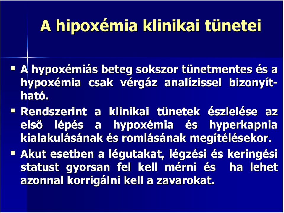 Rendszerint a klinikai tünetek észlelése az első lépés a hypoxémia és hyperkapnia