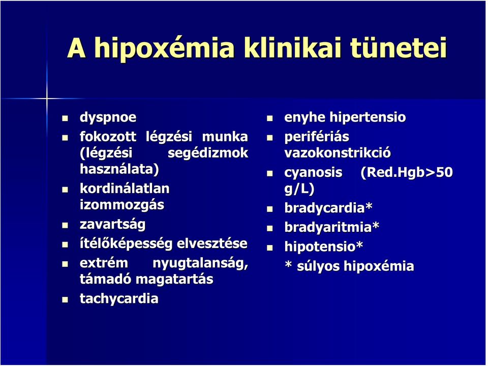 nyugtalanság, támadó magatartás tachycardia enyhe hipertensio perifériás