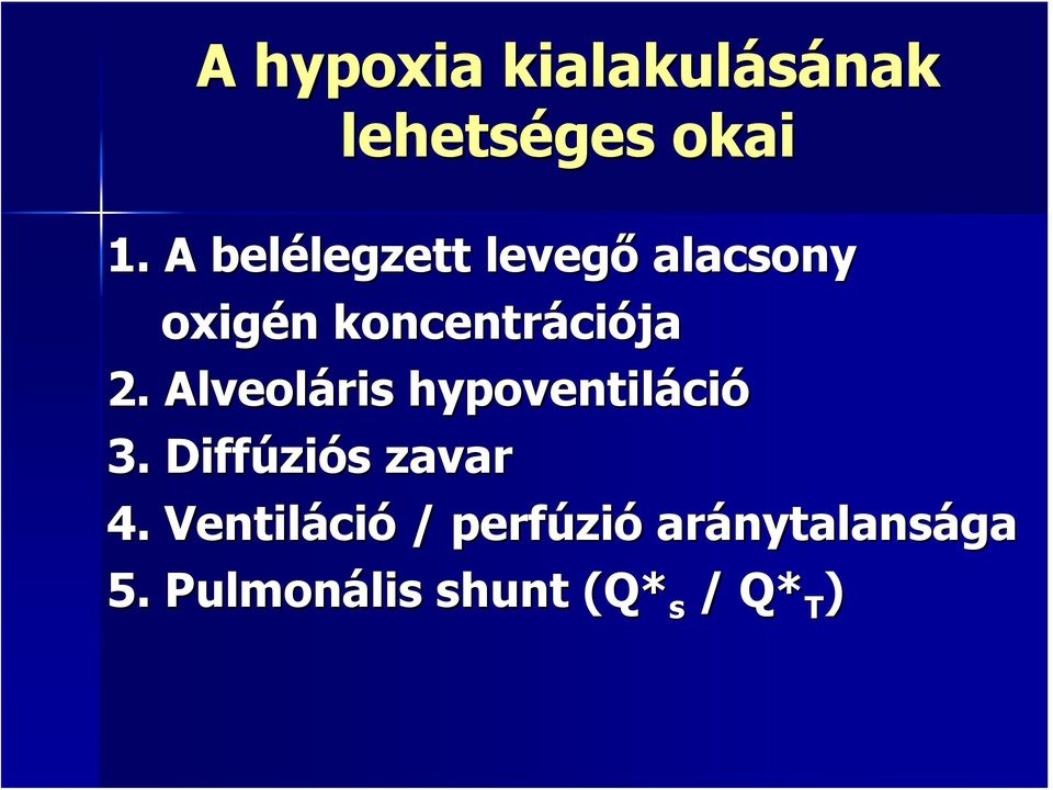 Alveoláris hypoventiláció 3. Diffúziós zavar 4.