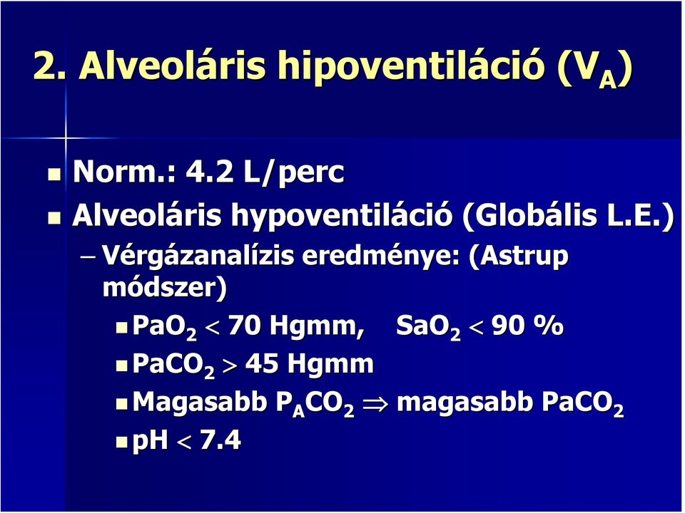 ) Vérgázanalízis eredménye: (Astrup( módszer) PaO 2 < 70