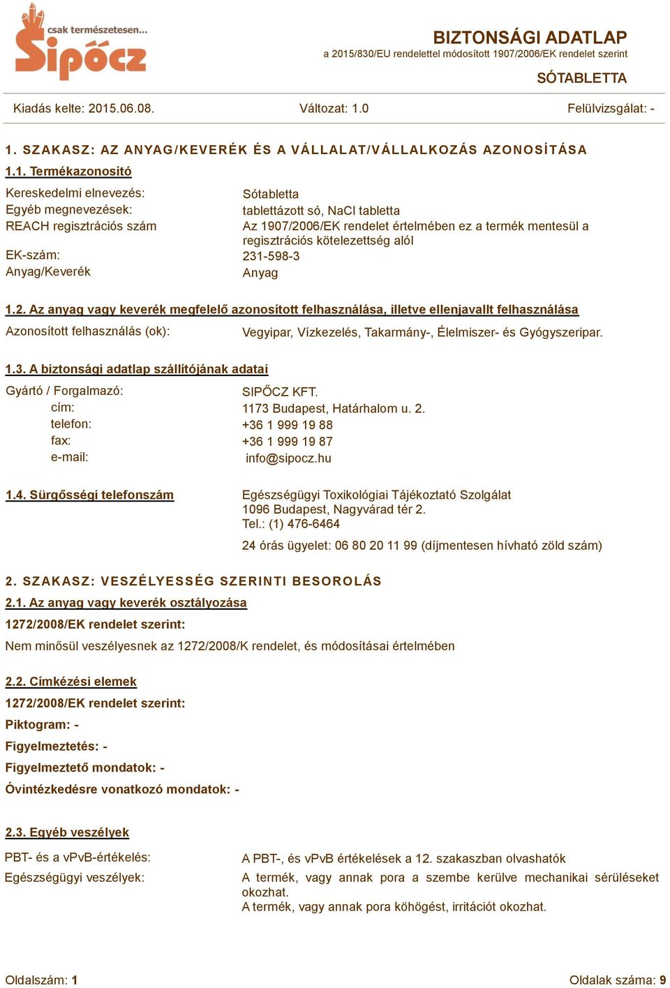 06/EK rendelet értelmében ez a termék mentesül a regisztrációs kötelezettség alól 1.2.