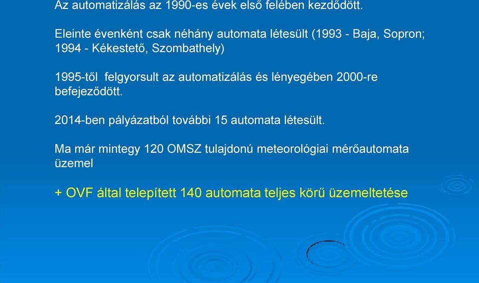 1995-től felgyorsult az automatizálás és lényegében 2000-re befejeződött.