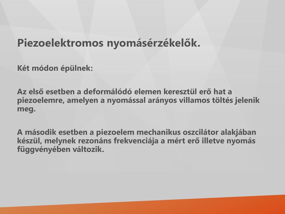 piezoelemre, amelyen a nyomással arányos villamos töltés jelenik meg.