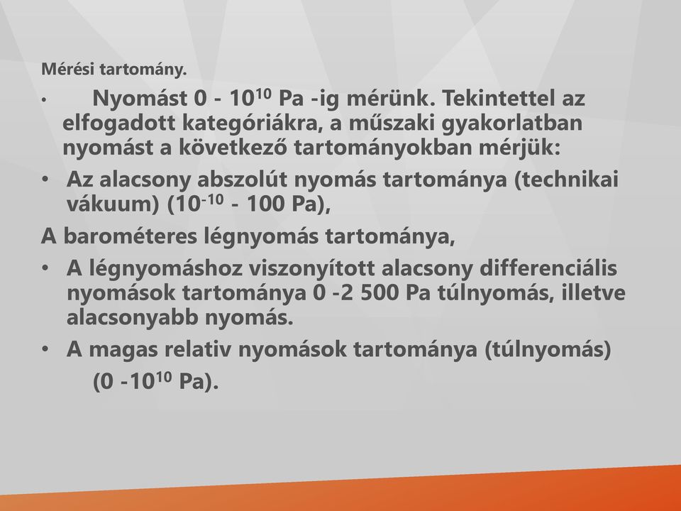 alacsony abszolút nyomás tartománya (technikai vákuum) (10-10 - 100 Pa), A barométeres légnyomás tartománya, A