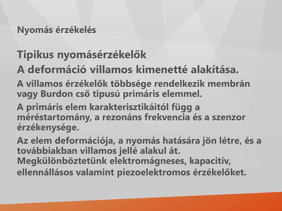 A primáris elem karakterisztikáitól függ a méréstartomány, a rezonáns frekvencia és a szenzor érzékenysége.