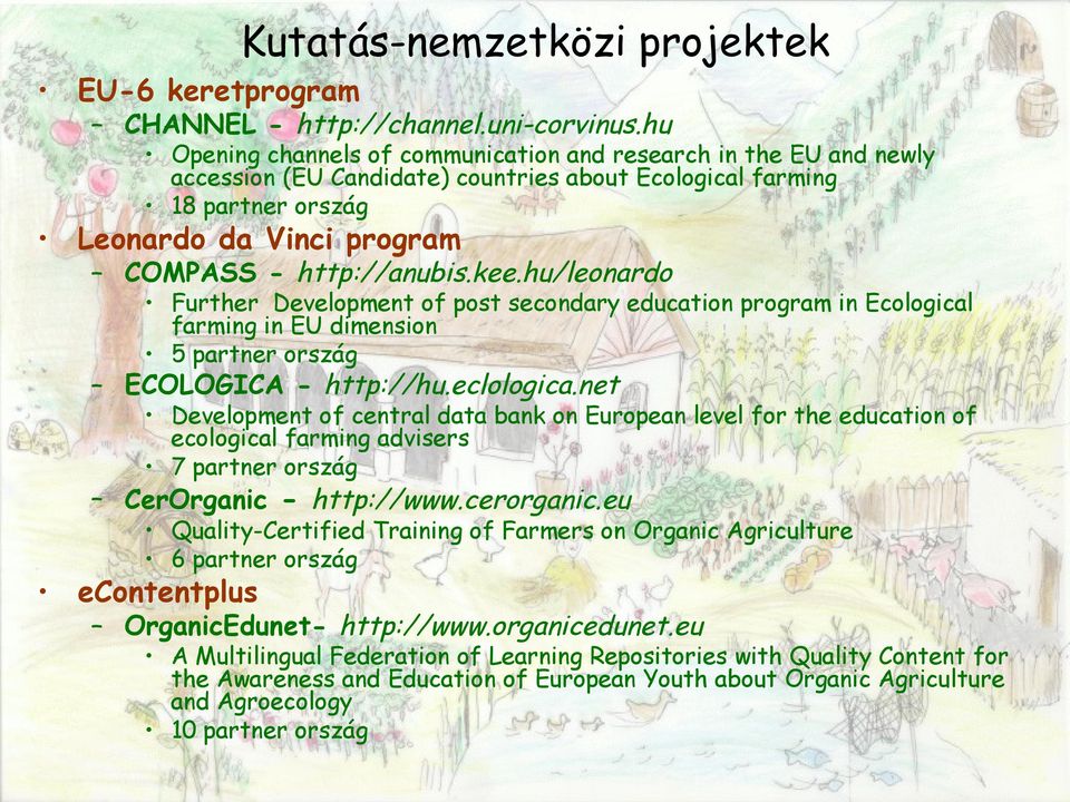 kee.hu/leonardo Further Development of post secondary education program in Ecological farming in EU dimension 5 partner ország ECOLOGICA - http://hu.eclologica.