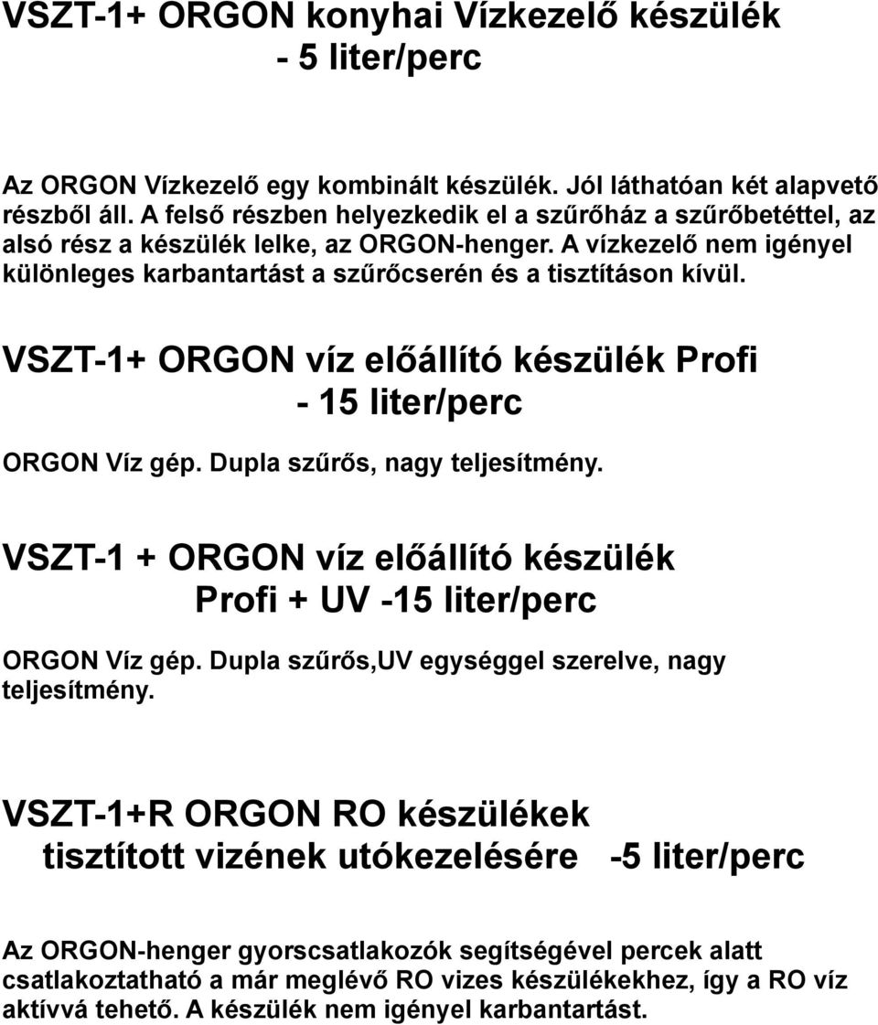 VSZT-1+ ORGON víz előállító készülék Profi - 15 liter/perc ORGON Víz gép. Dupla szűrős, nagy teljesítmény. VSZT-1 + ORGON víz előállító készülék Profi + UV -15 liter/perc ORGON Víz gép.