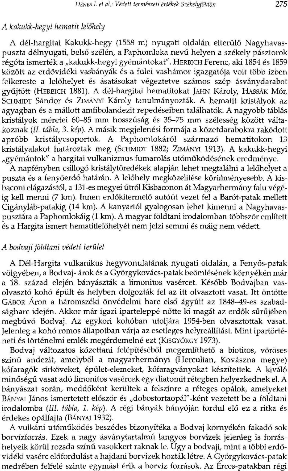 nevű helyen a székely pásztorok régóta ismerték a kakukk-hegyi gyémántokat".