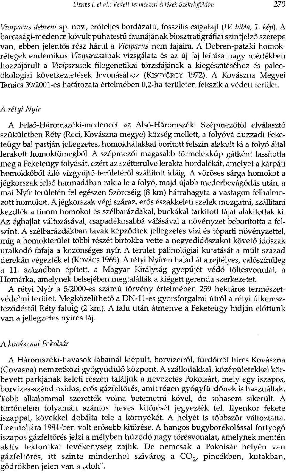 A Debren-pataki homokrétegek endemikus Viviparusainak vizsgálata és az új faj leírása nagy mértékben hozzájárult a Viviparusok filogenetikai törzsfájának a kiegészítéséhez és paleoökologiai