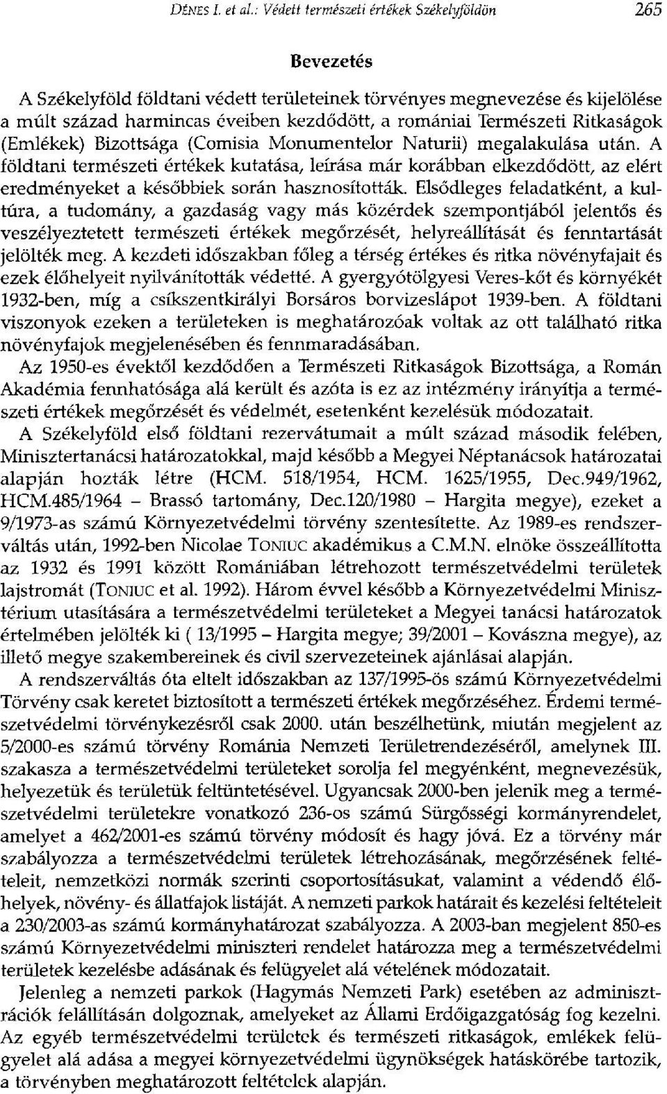 Természeti Ritkaságok (Emlékek) Bizottsága (Comisia Monumentelor Naturii) megalakulása után.